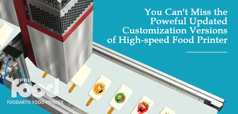You Can't Miss the Poweful Updated Customization Versions of High-speed Food Printer